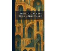 Terra Cotta of the Italian Renaissance