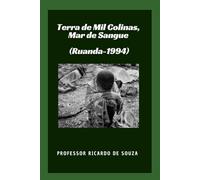 Terra de Mil Colinas, Mar de Sangue (Ruanda-1994): (Ruanda-1994)