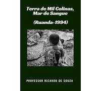Terra de Mil Colinas, Mar de Sangue (Ruanda-1994): (Ruanda-1994)