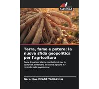 Terra, fame e potere: la nuova sfida geopolitica per l'agricoltura