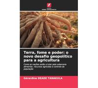 Terra, fome e poder: o novo desafio geopolítico para a agricultura: Como as nações estão a lutar pela soberania alimentar, recursos agrícolas e controlo da população