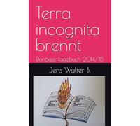 Terra incognita brennt: Donbass-Tagebuch 2014/15