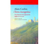 Terra incognita: Una historia de lal ignorancia. Siglos XVIII-XIX: 3675 (Narrativa del Acantilado)