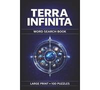 Terra Infinita Word Search Book: Large Print Puzzle Collection with 100 Puzzles and 2000 Unique Words on Cosmic Cartography, Old Maps and Atlases, and Hidden Realm Exploration