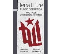 Terra Lliure. Punto de partida (1979-1995): Una biografía autorizada (GEBARA)