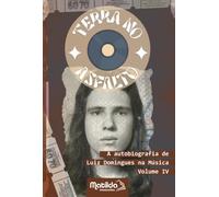 Terra no Asfalto - A autobiografia de Luiz Domingues na música - Volume IV