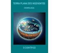Terra Plana Dos Insensatos (ebook)