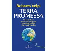 Terra promessa. Cosa rivelano i numeri dei migranti. E perché l'Europa vince sull'America (Saggi)