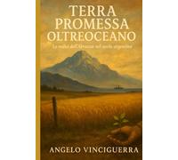 Terra Promessa Oltreoceano: Le radici dell'Abruzzo nel suolo argentino