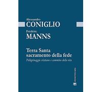 Terra Santa sacramento della fede. Pellegrinaggio cristiano e cammino della vita: 2 (Gli archi)