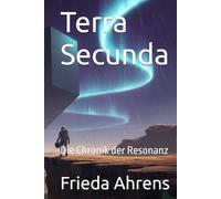 Terra Secunda: Die Chronik der Resonanz