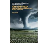 Terra senza tregua. Terremoti, alluvioni, eruzioni, cambiamenti climatici tra scienza e comunicazione. Nuova ediz. (Il caffè dei filosofi)