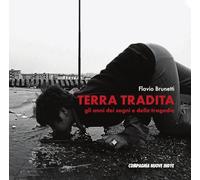 Terra tradita. Gli anni dei sogni e delle tragedie