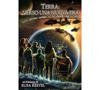 Terra: verso una nuova era. Tutti devono sapere & in viaggio per la vita