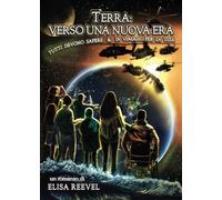 Terra: verso una nuova era. Tutti devono sapere & in viaggio per la vita