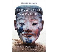 Terracotta Warriors: History, Mystery and the Latest Discoveries