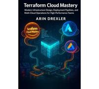 Terraform Cloud Mastery: Modern Infrastructure Design, Deployment Pipelines, and Multi-Cloud Operations for High-Performance Teams: 1 (Terraform Cloud Engineering Series)