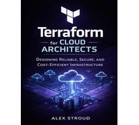Terraform for Cloud Architects: Designing Reliable, Secure, and Cost-Efficient Infrastructure: 6 (Techpulse Series)