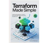 Terraform Made Simple: A Step-by-Step Beginner’s Guide to Automating AWS Infrastructure with Terraform 1.13. (Terraform for Real Beginners Series)