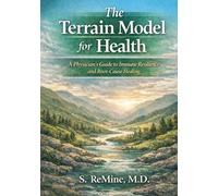Terrain Model for Health: A Physicians Guide to Immune Resilience and Root Cause Healing.