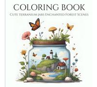 Terranium Jar Miniature Environments : Adult Coloring Book: Relax and Unwind with the Beauty of Everything Beyond the Busy Life