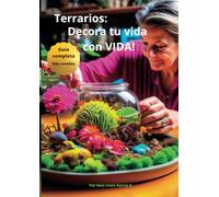 Terrarios, Decora tu vida con VIDA!: Guía Completa