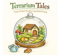 Terrarium Tales: Cozy Pocket Worlds: Cozy, Bold & Easy (Single-Sided) (cozy pocket worlds series)