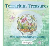 Terrarium Treasures A Collection of Miniature Gardens in Glass: An Adult Coloring Book of Botanical Terrariums, Miniature Gardens, and Glass Jar ... & Stress Relief | 8.5"X8.5", 60+ pages