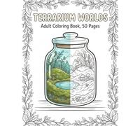 Terrarium Worlds Coloring Book for Adults: 50 Miniature Glass Garden and Tiny Cutaway World Designs