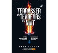TERRASSER LES TERREURS DE LA NUIT: 50 prières agressives contre les cauchemars, les oppressions et les attaques nocturnes (Manuel de prière et de proclamation)