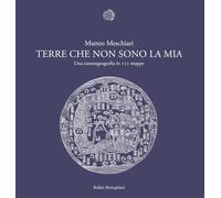 Terre che non sono la mia. Una controgeografia in 111 mappe (Fuori collana)