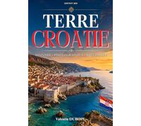 Terre Croatie: Photographies, anecdotes et histoire de la Croatie. Livre sur la Croatie