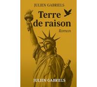 Terre de raison: Roman d’aventure et dystopie satirique d’anticipation, entre dérives humaines, quête de liberté et survie sur la Terre de raison, territoire extrême sans foi ni loi