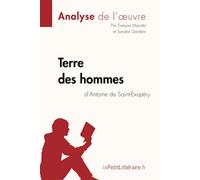 Terre des hommes d'Antoine de Saint-Exupéry (Analyse de l'oeuvre): Analyse complète et résumé détaillé de l'oeuvre (Fiche de lecture)