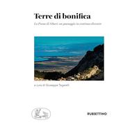 Terre di bonifica. La Piana di Sibari: un paesaggio in continuo divenire (Scientia Antiquitatis)