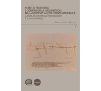 Terre di frontiera. I confini della Valdinievole dal Medioevo all'età contemporanea (Buggiano e la Valdinievole. Studi e ricerche)