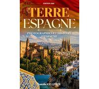 Terre Espagne: Voyage au cœur de l’histoire, des paysages et des traditions espagnoles. Photographies et histoire de l'Espagne. Livre sur l'Espagne