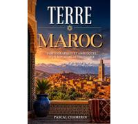 Terre Maroc: Photographies, anecdotes, culture et paysages du royaume marocain. Livre sur le Maroc