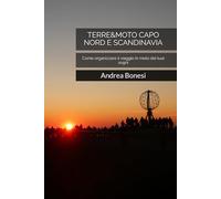 TERRE&MOTO CAPO NORD E SCANDINAVIA: Come organizzare il viaggio in moto dei tuoi sogni (TERRE&MOTO: COME ORGANIZZARE IL VIAGGIO IN MOTO DEI TUOI SOGNI)