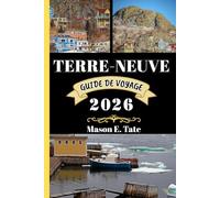TERRE-NEUVE GUIDE DE VOYAGE 2026: Votre compagnon de voyage pour explorer et profiter des attraits de cette destination incontournable. (Série de voyages épiques - Guides de voyage)