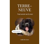 Terre-Neuve - Tout savoir sur la race (2025) : un livre complet pour en apprendre plus sur le Terre-Neuve