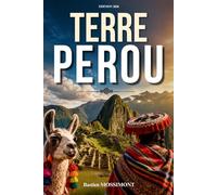 Terre Pérou: Voyage au cœur des Andes, des Incas et des paysages mythiques du Pérou. Photographies et histoire du Pérou. Livre sur le Pérou