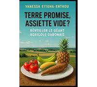 Terre Promise, Assiette Vide ?: Réveiller le géant agricole gabonais