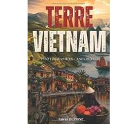 Terre Vietnam: Voyage au cœur des paysages, traditions et anecdotes d’un pays fascinant. Livre sur le Vietnam
