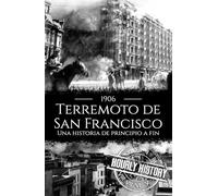 Terremoto de San Francisco de 1906: Una historia de principio a fin