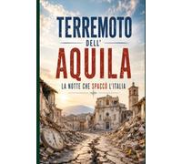 TERREMOTO DELL’AQUILA La notte che spaccò l’Italia: Cronaca, dolore, coraggio e rinascita dopo il sisma del 6 aprile 2009
