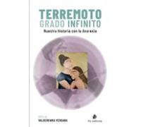 Terremoto Grado Infinito. Nuestra Historia Con La Anorexia (ebook)