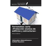 Terremotos: serie 'Protección sísmica de edificios y estructuras': Manual didáctico