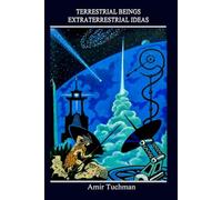 Terrestrial Beings, Extraterrestrial Ideas (Secrets of The Biblical Mysteries)
