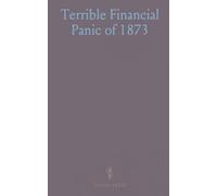 Terrible Financial Panic of 1873: Graphic and Authentic Account; Downfall of the Money Kings; Pen and Ink Sketches of the Stricken Moguls of Wall St.